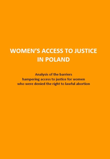Report: Women's Access to Justice in Poland. Analysis of the barriers hampering access to justice for women who were denied the right to lawful abortion
