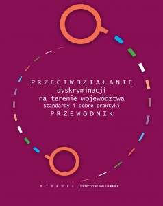 Przeciwdziałanie dyskryminacji na terenie województwa. Standardy i dobre praktyki.