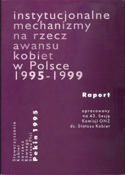 Raport krajowy: Instytucjonalne mechanizmy na rzecz awansu kobiet w Polsce 1995 -1999 1